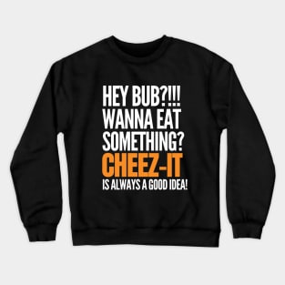 Cheez-it is always a good idea Crewneck Sweatshirt